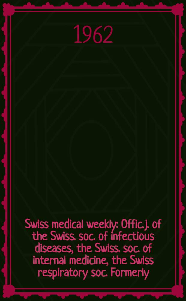 Swiss medical weekly : Offic. j. of the Swiss. soc. of infectious diseases, the Swiss. soc. of internal medicine, the Swiss respiratory soc. Formerly: Schweiz. med. Wochenschr. Jg. 92 1962, № 20