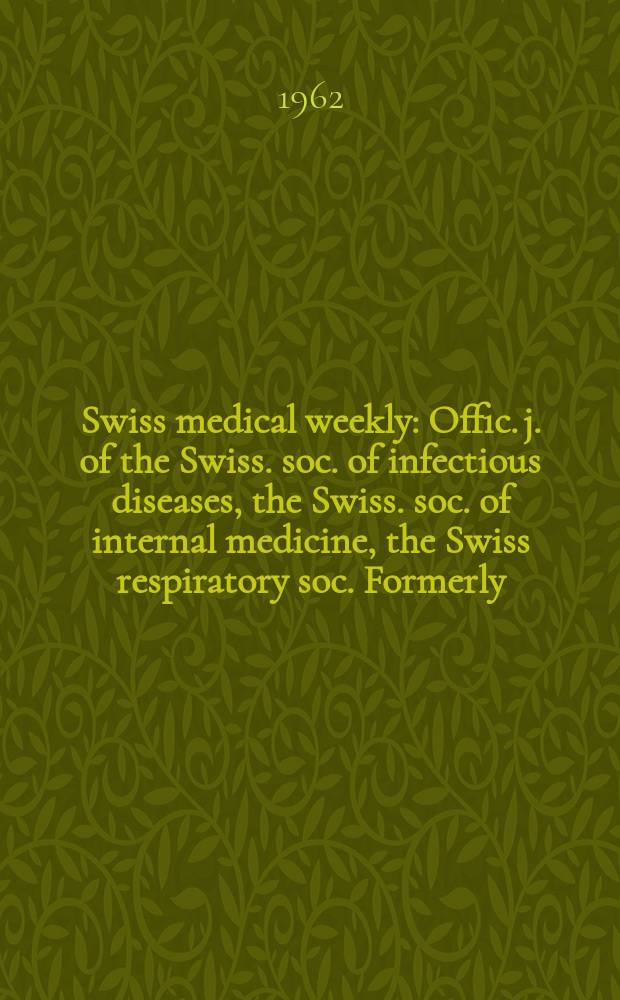 Swiss medical weekly : Offic. j. of the Swiss. soc. of infectious diseases, the Swiss. soc. of internal medicine, the Swiss respiratory soc. Formerly: Schweiz. med. Wochenschr. Jg. 92 1962, № 21