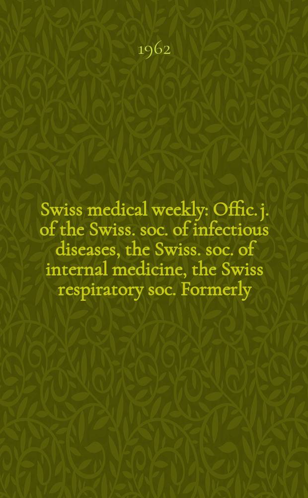 Swiss medical weekly : Offic. j. of the Swiss. soc. of infectious diseases, the Swiss. soc. of internal medicine, the Swiss respiratory soc. Formerly: Schweiz. med. Wochenschr. Jg. 92 1962, № 21