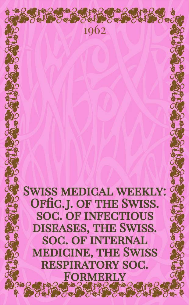 Swiss medical weekly : Offic. j. of the Swiss. soc. of infectious diseases, the Swiss. soc. of internal medicine, the Swiss respiratory soc. Formerly: Schweiz. med. Wochenschr. Jg. 92 1962, № 24