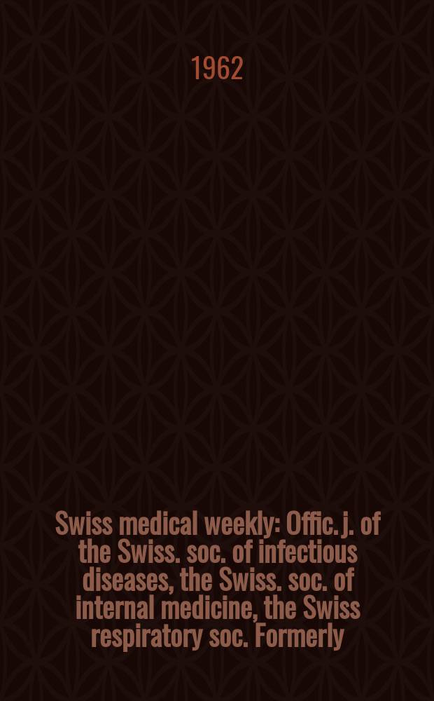 Swiss medical weekly : Offic. j. of the Swiss. soc. of infectious diseases, the Swiss. soc. of internal medicine, the Swiss respiratory soc. Formerly: Schweiz. med. Wochenschr. Jg. 92 1962, № 25