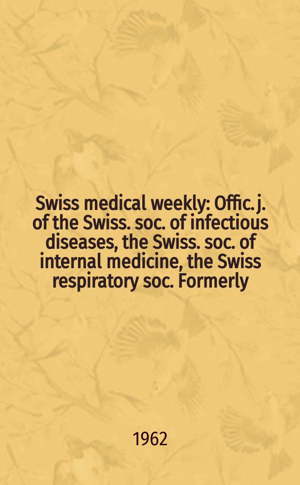 Swiss medical weekly : Offic. j. of the Swiss. soc. of infectious diseases, the Swiss. soc. of internal medicine, the Swiss respiratory soc. Formerly: Schweiz. med. Wochenschr. Jg. 92 1962, № 29