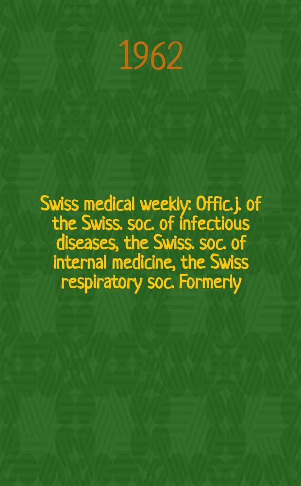 Swiss medical weekly : Offic. j. of the Swiss. soc. of infectious diseases, the Swiss. soc. of internal medicine, the Swiss respiratory soc. Formerly: Schweiz. med. Wochenschr. Jg. 92 1962, № 30