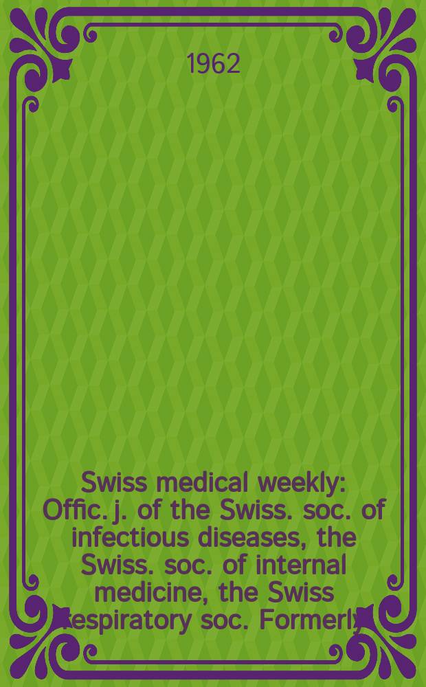 Swiss medical weekly : Offic. j. of the Swiss. soc. of infectious diseases, the Swiss. soc. of internal medicine, the Swiss respiratory soc. Formerly: Schweiz. med. Wochenschr. Jg. 92 1962, № 46