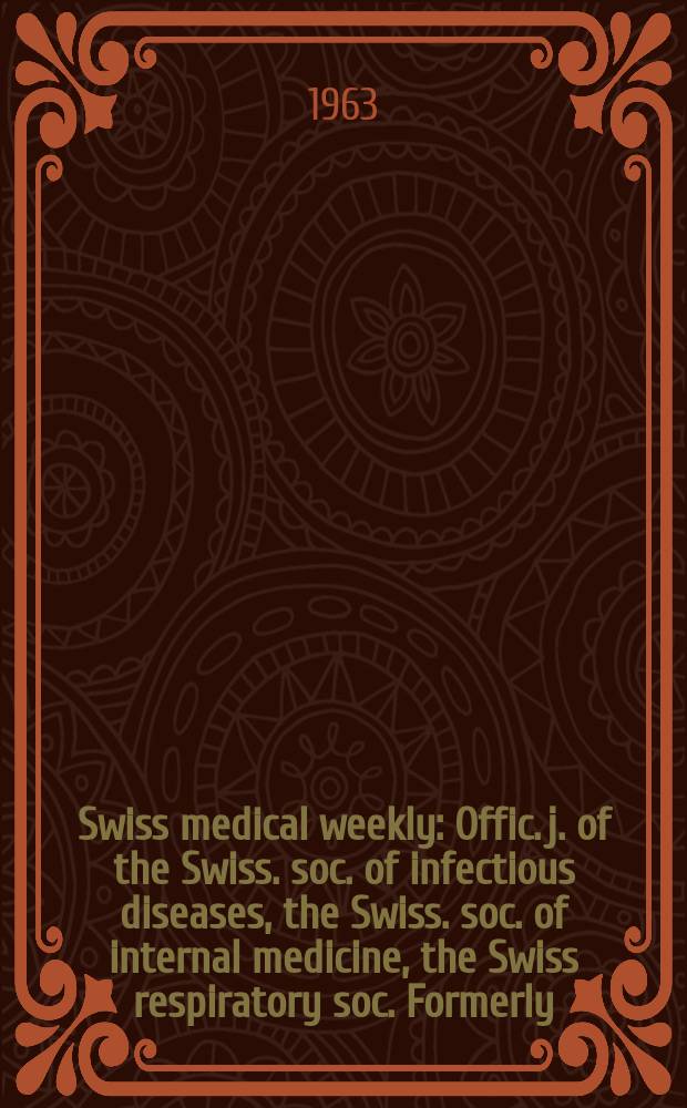 Swiss medical weekly : Offic. j. of the Swiss. soc. of infectious diseases, the Swiss. soc. of internal medicine, the Swiss respiratory soc. Formerly: Schweiz. med. Wochenschr. Jg. 93 1963, № 29