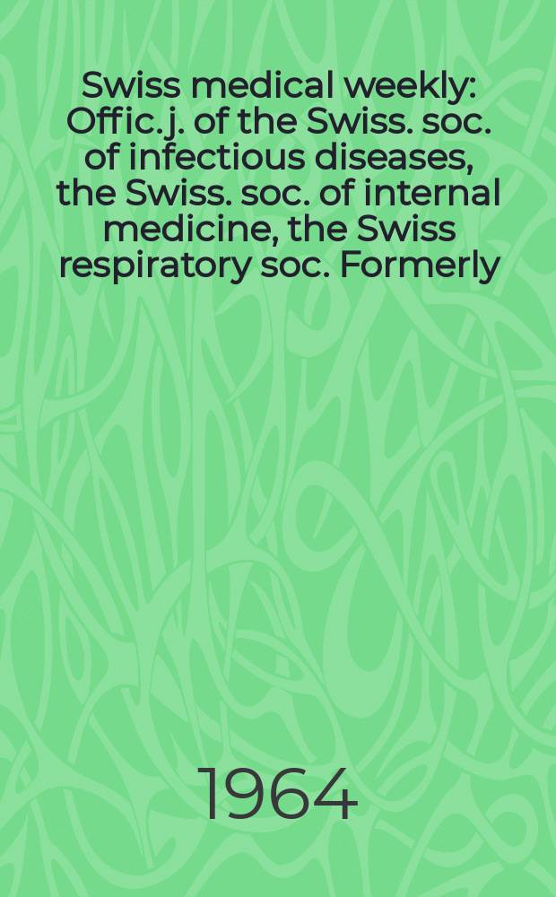 Swiss medical weekly : Offic. j. of the Swiss. soc. of infectious diseases, the Swiss. soc. of internal medicine, the Swiss respiratory soc. Formerly: Schweiz. med. Wochenschr. Jg. 94 1964, № 8