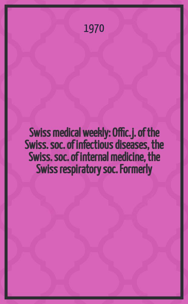 Swiss medical weekly : Offic. j. of the Swiss. soc. of infectious diseases, the Swiss. soc. of internal medicine, the Swiss respiratory soc. Formerly: Schweiz. med. Wochenschr. Jg. 100 1970, указатель