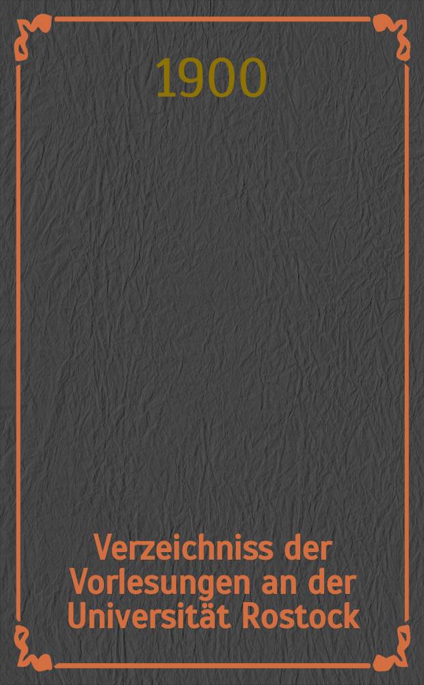 Verzeichniss der Vorlesungen an der Universit&auml;t Rostock