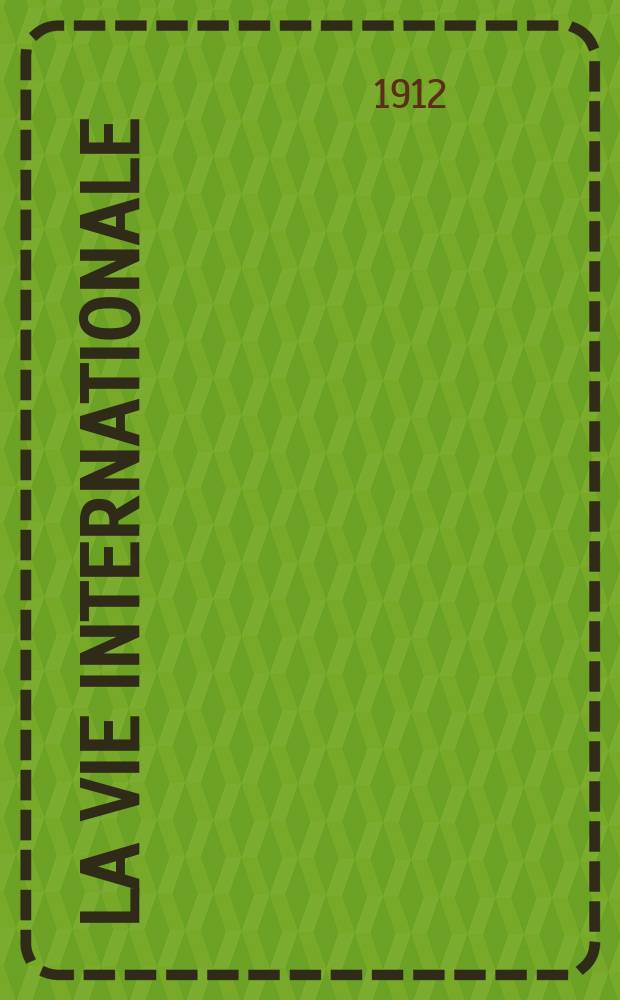 La Vie internationale : revue mensuell des idées, des faits et des organismes internationaux