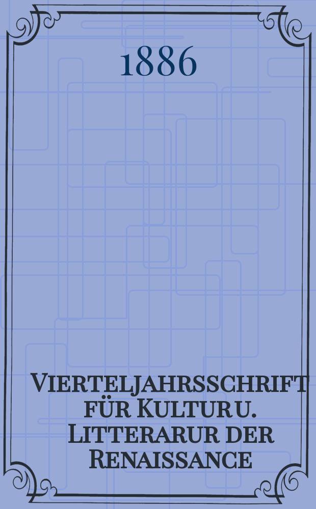 Vierteljahrsschrift für Kultur u. Litterarur der Renaissance