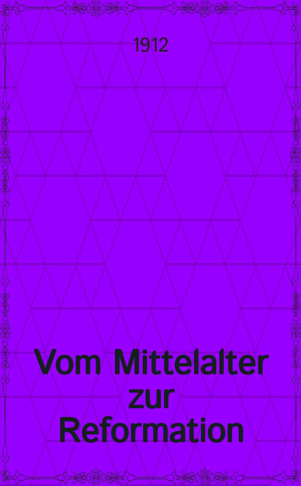 Vom Mittelalter zur Reformation : Forschungen zur Gesch. d. deut. Bildung