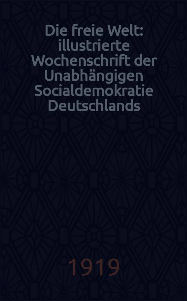 Die freie Welt : illustrierte Wochenschrift der Unabh&auml;ngigen Socialdemokratie Deutschlands