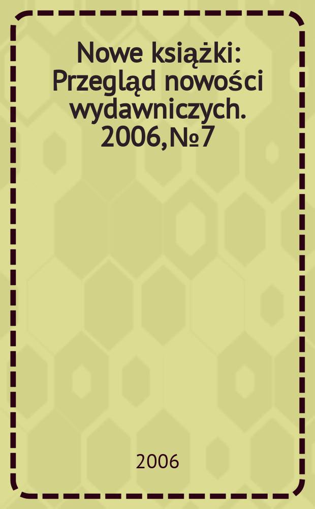 Nowe książki : Przegląd nowości wydawniczych. 2006, № 7