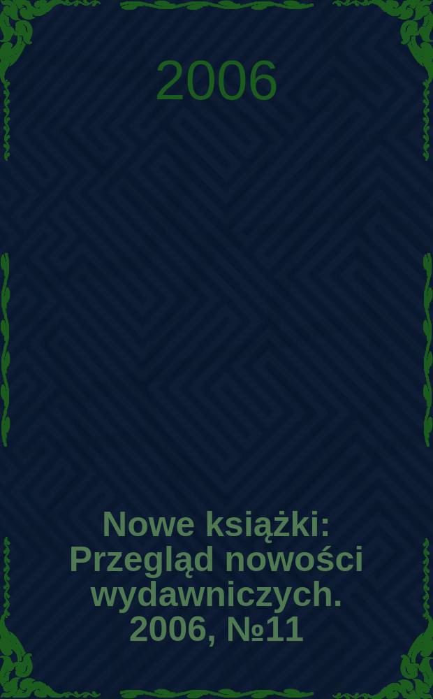 Nowe książki : Przegląd nowości wydawniczych. 2006, № 11
