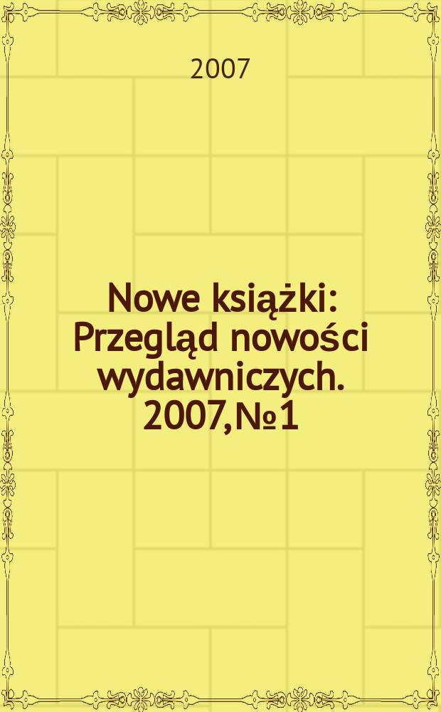 Nowe książki : Przegląd nowości wydawniczych. 2007, № 1