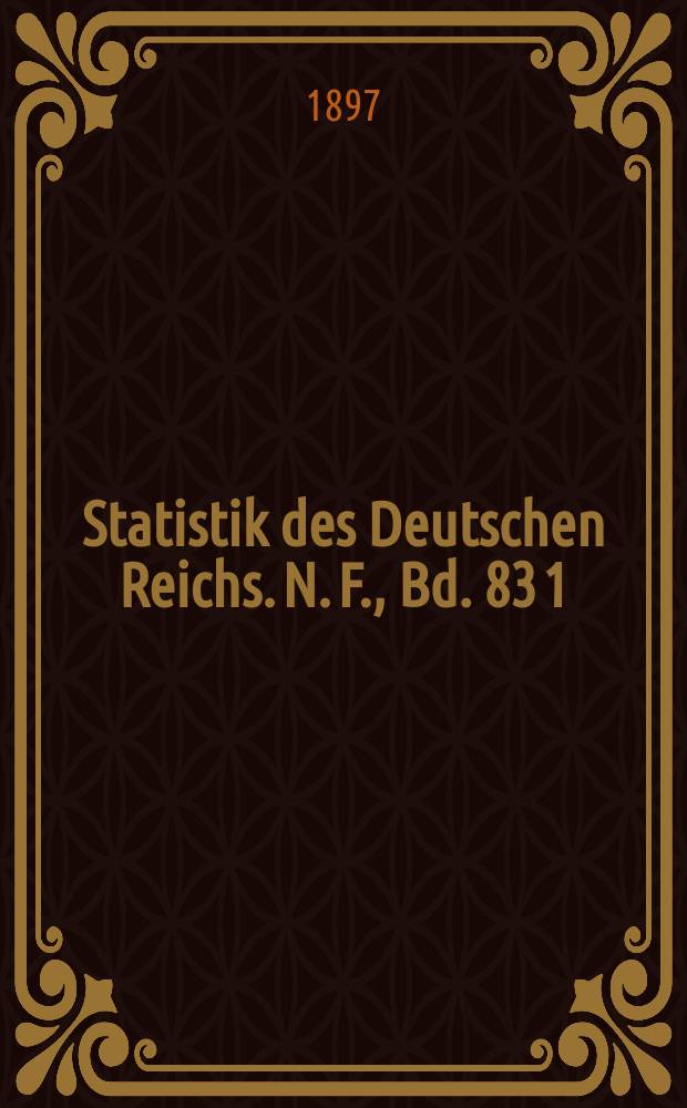 Statistik des Deutschen Reichs. N. F., Bd. 83 [1] : Tabellenwerk