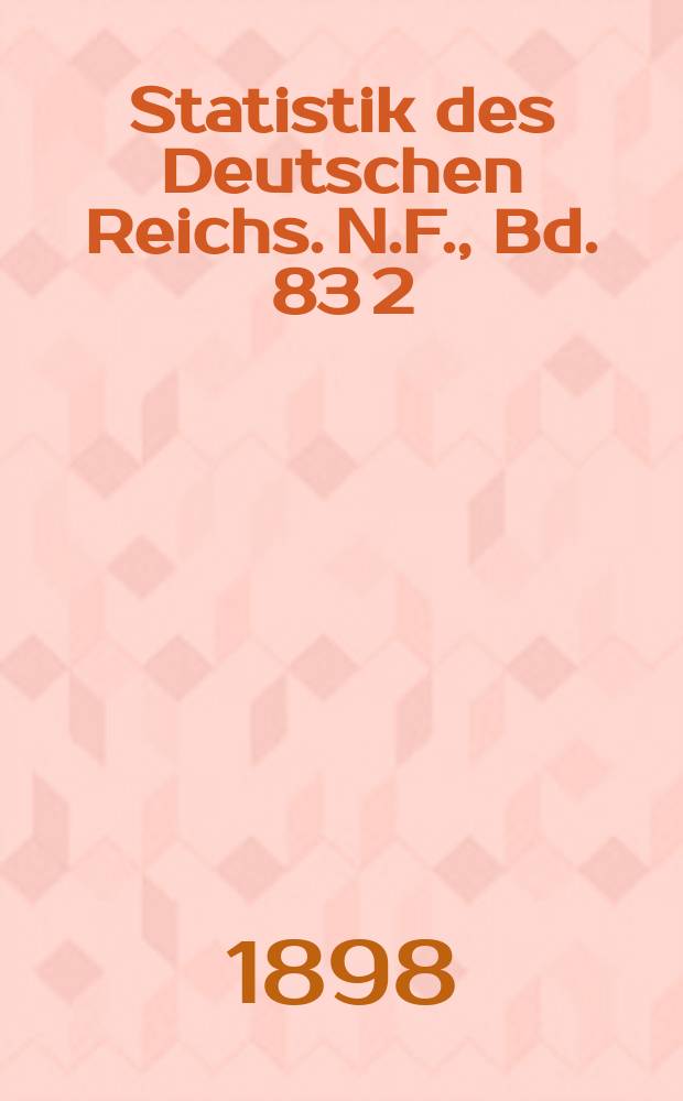 Statistik des Deutschen Reichs. N.F., Bd. 83 [2]
