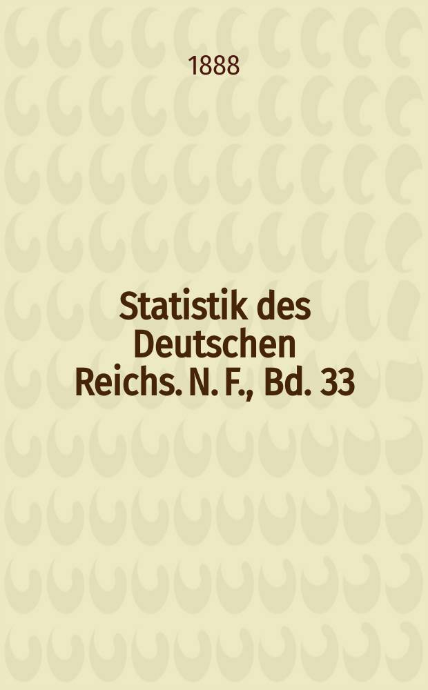 Statistik des Deutschen Reichs. N. F., Bd. 33