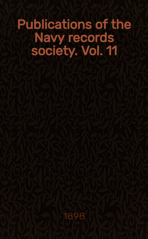 Publications of the Navy records society. Vol. 11 : Papers relating to the navy during The Spanish War 1585-1587 = Документы, относящиеся к Военно-морскому флоту во время Испанской войны, 1585 - 1587