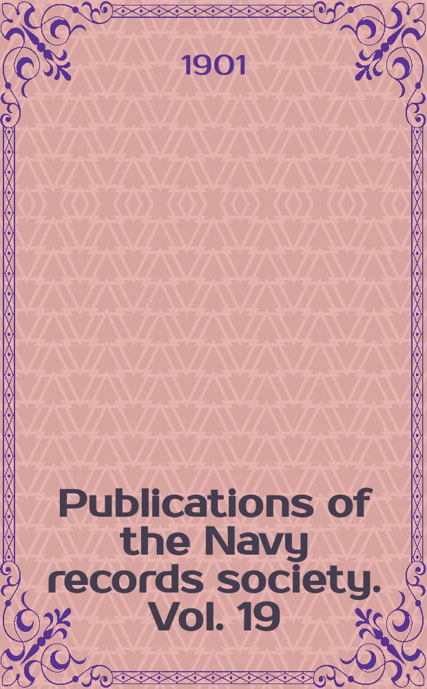 Publications of the Navy records society. Vol. 19 : Letters and papers of Admiral of the fleet Sir Thos. Byam Martin, G.C.B. = Письма и статьи адмирала флота сэра Томаса Байэма Мартина