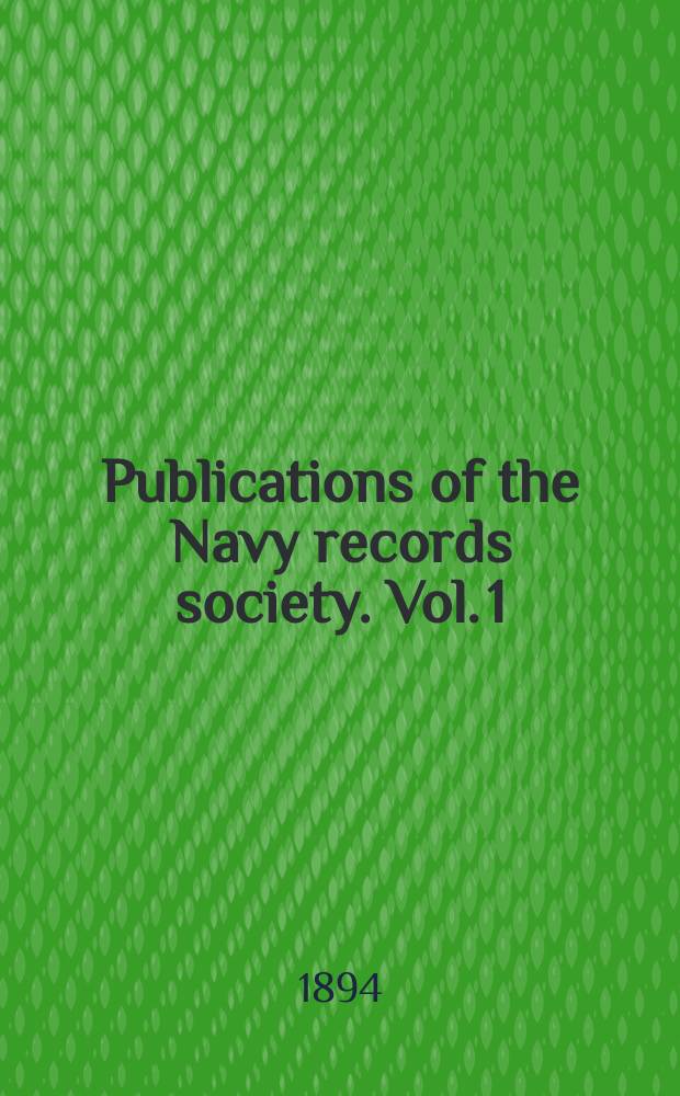 Publications of the Navy records society. Vol. 1 : State papers relating to the defeat of the Spanish Armada, anno 1588 = Государственные документы, относящиеся к поражению Непобедимой Армады в 1588 г.