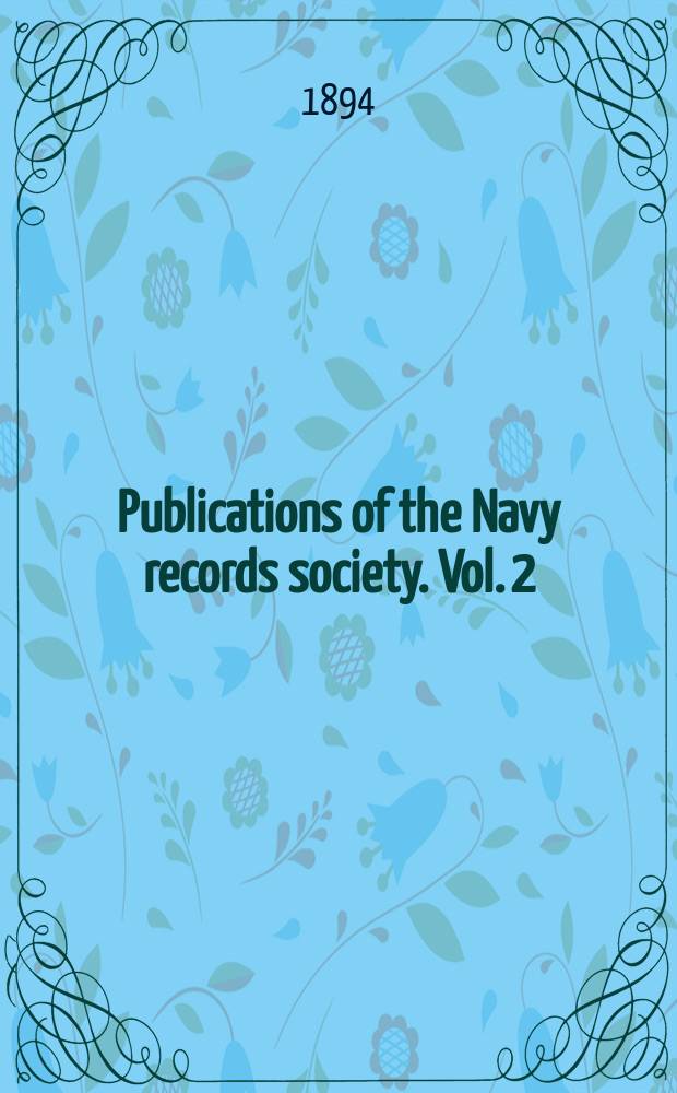Publications of the Navy records society. Vol. 2 : State papers relating to the defeat of the Spanish Armada, anno 1588 = Государственные документы, относящиеся к поражению Непобедимой Армады в 1588 г.