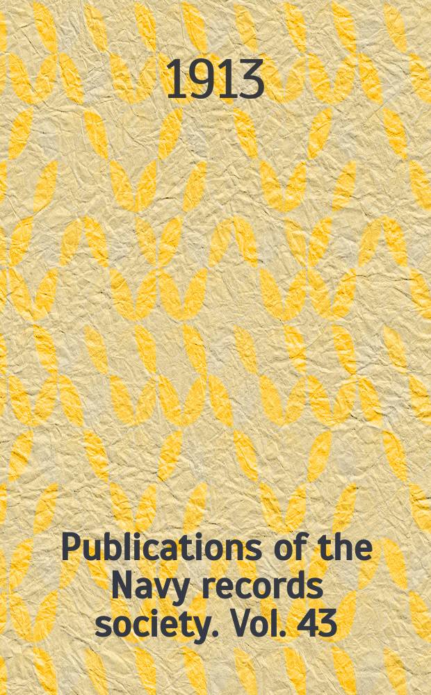 Publications of the Navy records society. Vol. 43 : The naval tracts of Sir William Monson = Трактаты по военно-морскому делу сэра Уильяма Монсона