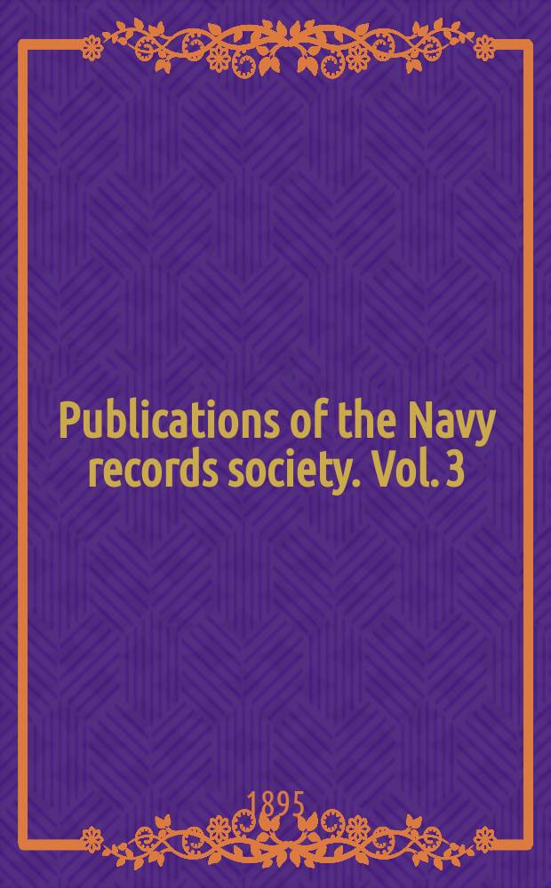 Publications of the Navy records society. Vol. 3 : Letters written by Sir Samuel Hood (Viscount Hood) in 1781-2-3 = Письма, написанные Самьюэлем Худом (виконтом Худом) в 1781 - 1783 гг.