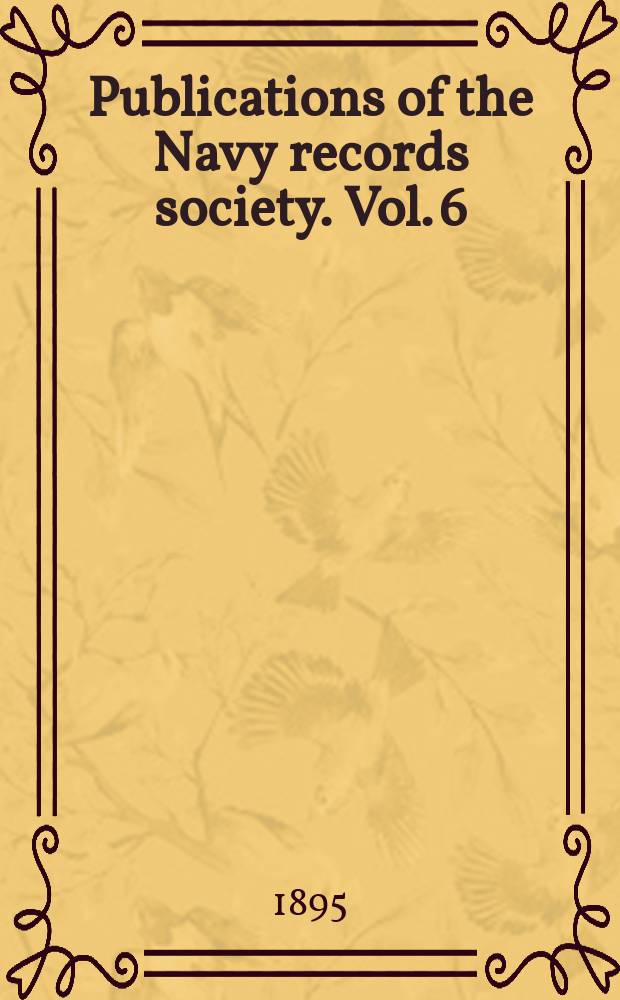 Publications of the Navy records society. Vol. 6 : Journal of Rear-Admiral Bartholomew James, 1752-1828 = Дневник контр-адмирала Бартоломью Джеймса, 1752 - 1828