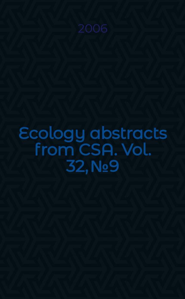 Ecology abstracts from CSA. Vol. 32, № 9