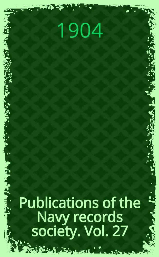 Publications of the Navy records society. Vol. 27 : A descriptive catalogue of the Naval manuscripts in the Pepysian library at Magdalene college, Cambridge = Подробный каталог военно-морских рукописей в библиотеке Пипса в колледже Магдалины. Кембридж