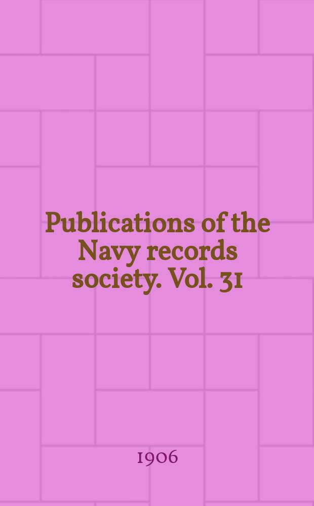 Publications of the Navy records society. Vol. 31 : Recollections of James Anthony Gardner, commander R.N. (1775-1814) = Воспоминания Джеймса Энтони Гарднера, командира Королевского флота (1775 - 1814)