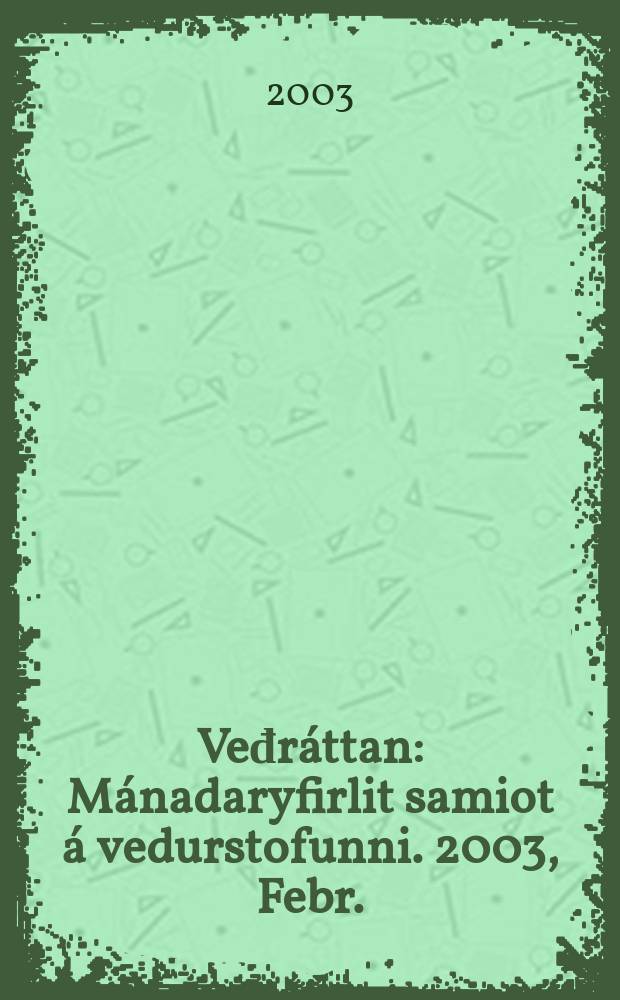 Veđráttan : Mánadaryfirlit samiot á vedurstofunni. 2003, Febr.