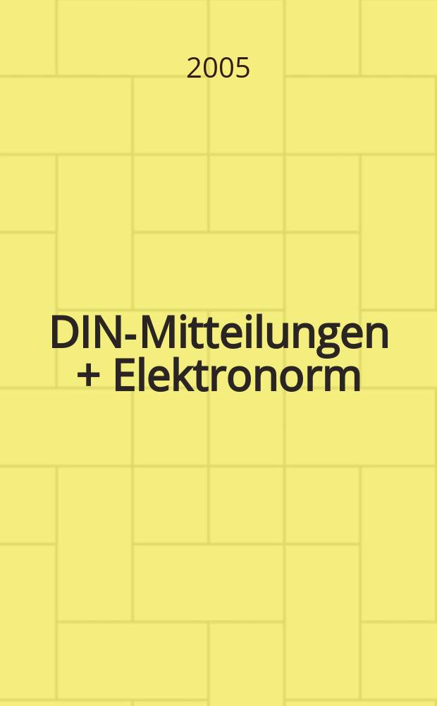 DIN-Mitteilungen + Elektronorm : Zentralorgan der deutschen Normung. Jg. 84 2005, H. 6