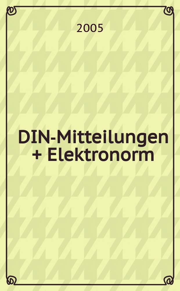 DIN-Mitteilungen + Elektronorm : Zentralorgan der deutschen Normung. Jg. 84 2005, H. 10
