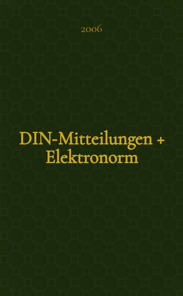 DIN-Mitteilungen + Elektronorm : Zentralorgan der deutschen Normung. Jg. 85 2006, H. 3