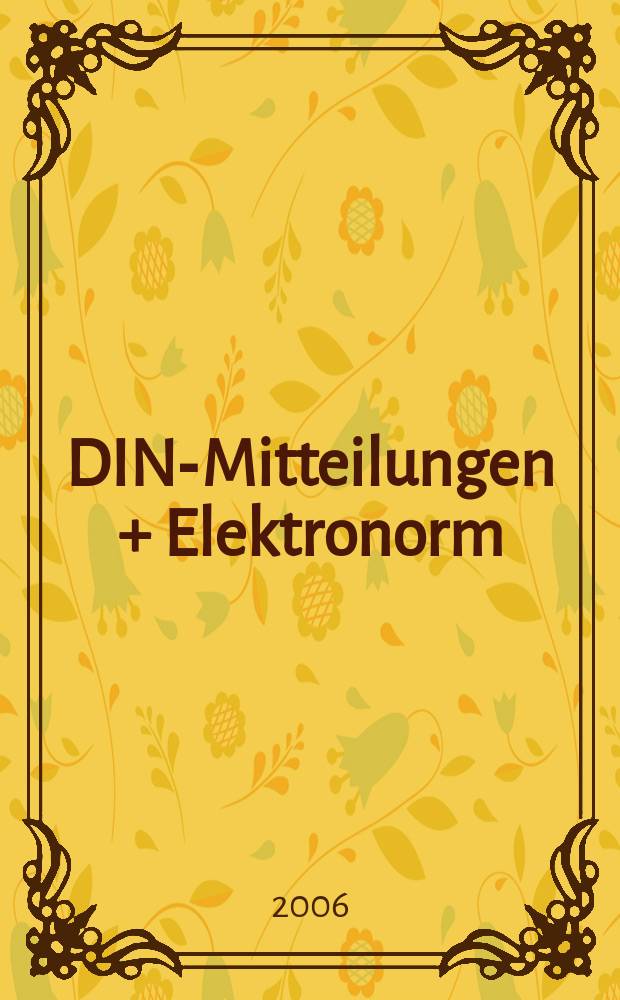 DIN-Mitteilungen + Elektronorm : Zentralorgan der deutschen Normung. Jg. 85 2006, H. 5