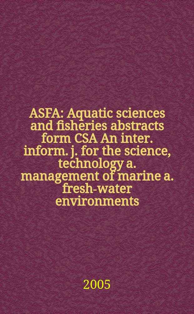 ASFA : Aquatic sciences and fisheries abstracts form CSA An inter. inform. j. for the science, technology a. management of marine a. fresh-water environments. Vol. 35, № 12 (pt A)