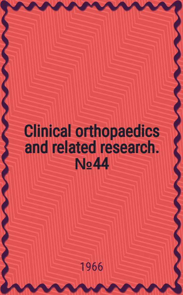 Clinical orthopaedics and related research. № 44 : Historical orthopaedics