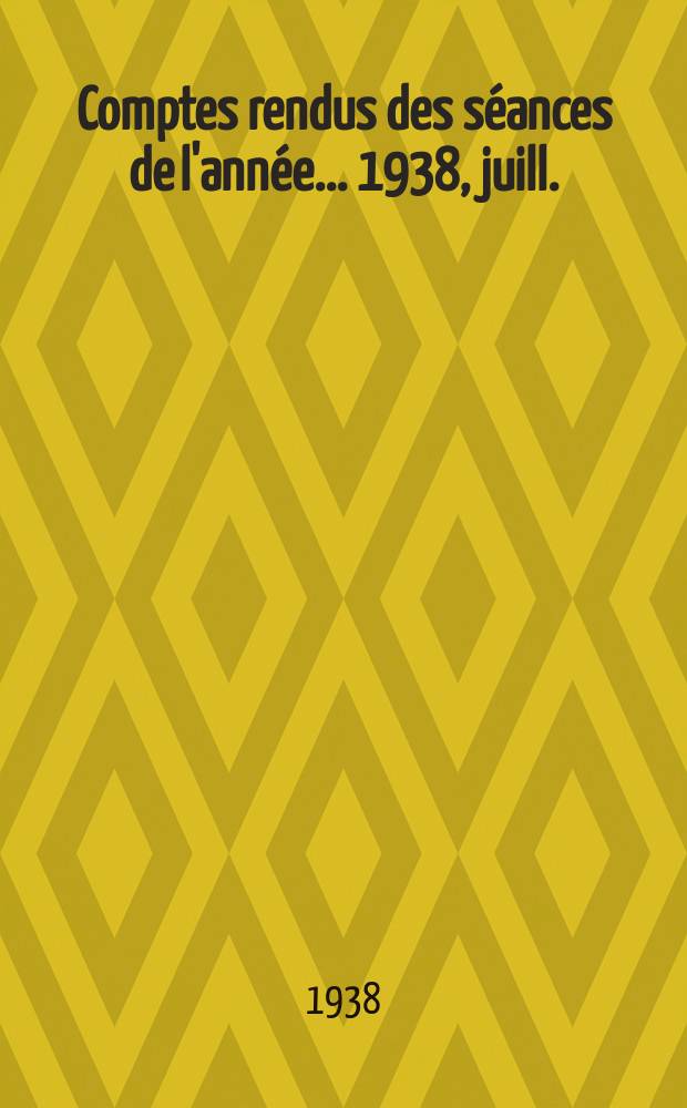 Comptes rendus des séances de l'année... 1938, juill./août