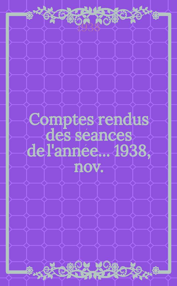 Comptes rendus des séances de l'année... 1938, nov./déc.
