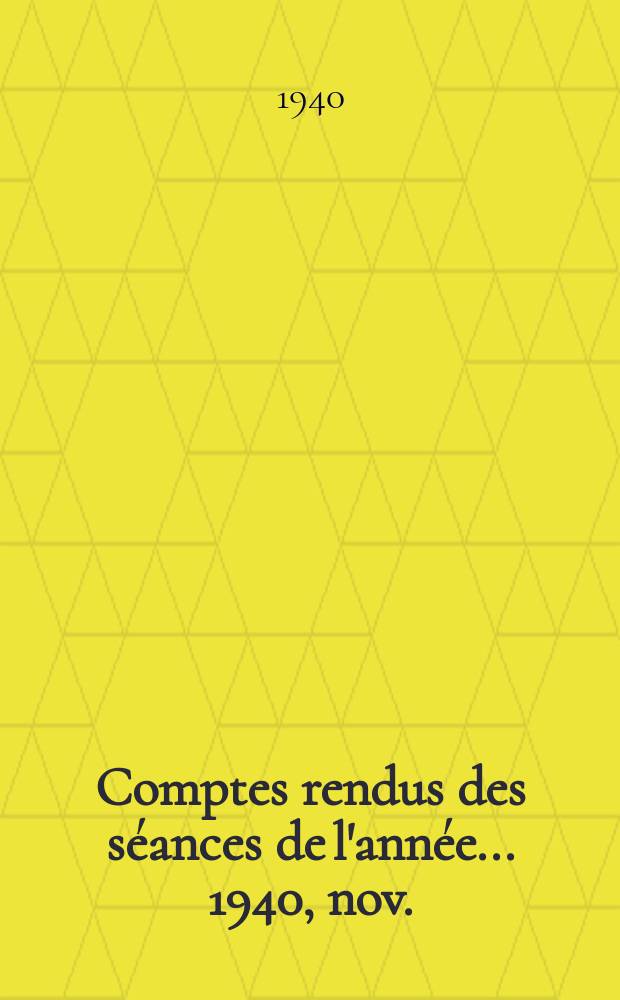Comptes rendus des s&eacute;ances de l'ann&eacute;e... 1940, nov./d&eacute;c.