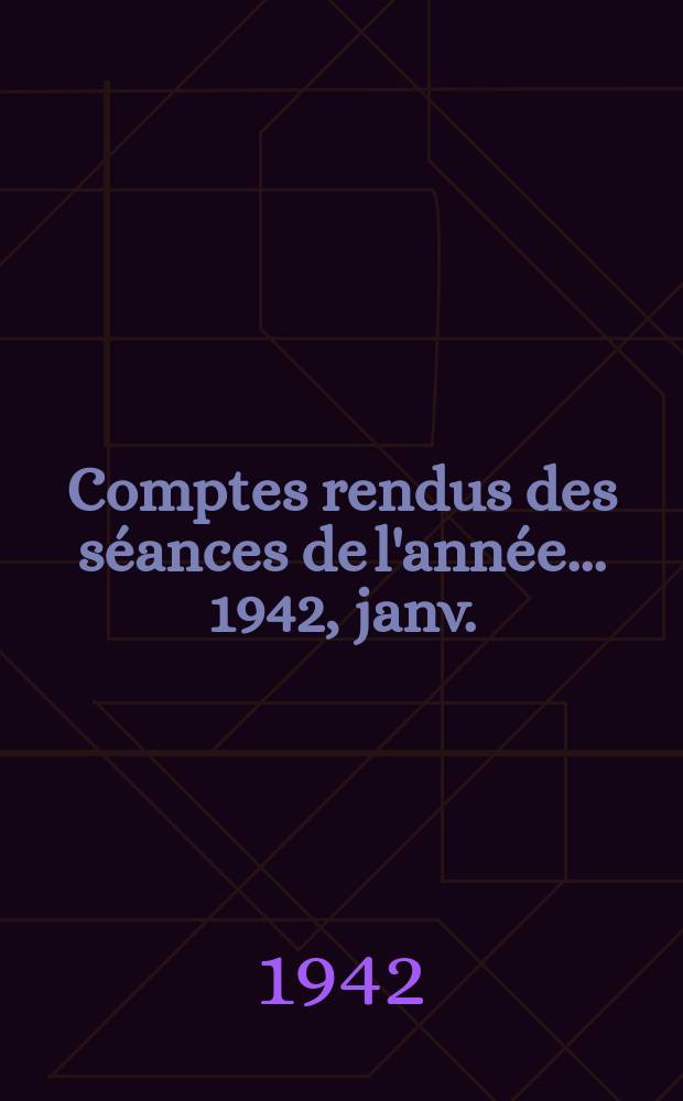 Comptes rendus des séances de l'année... 1942, janv./févr.