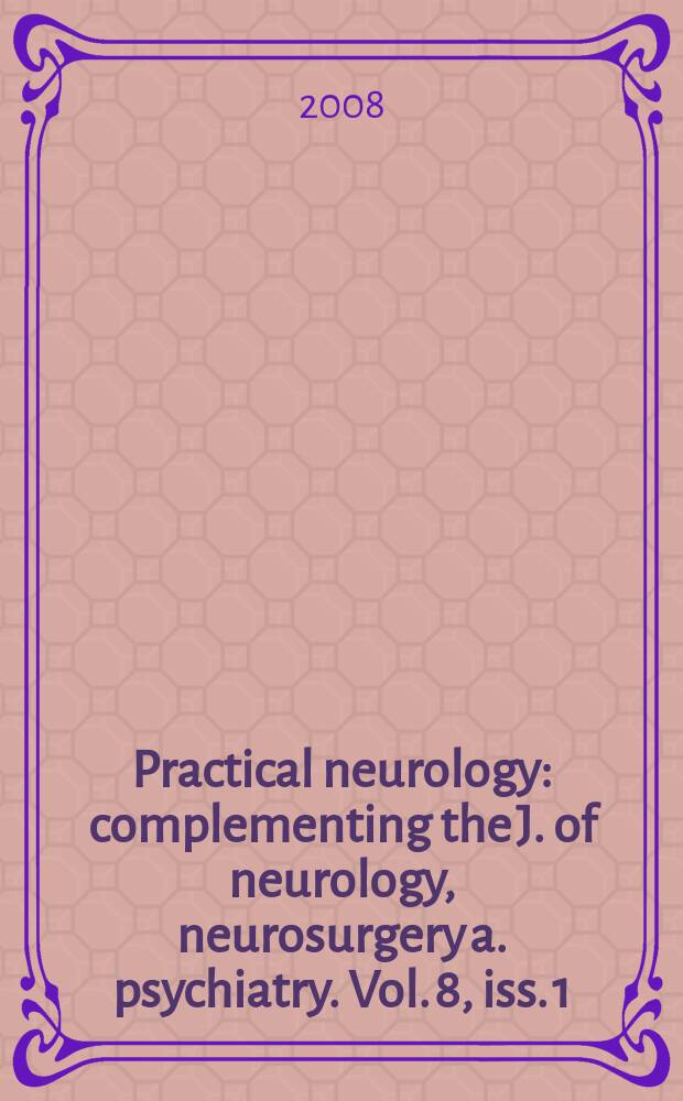 Practical neurology : complementing the J. of neurology, neurosurgery a. psychiatry. Vol. 8, iss. 1