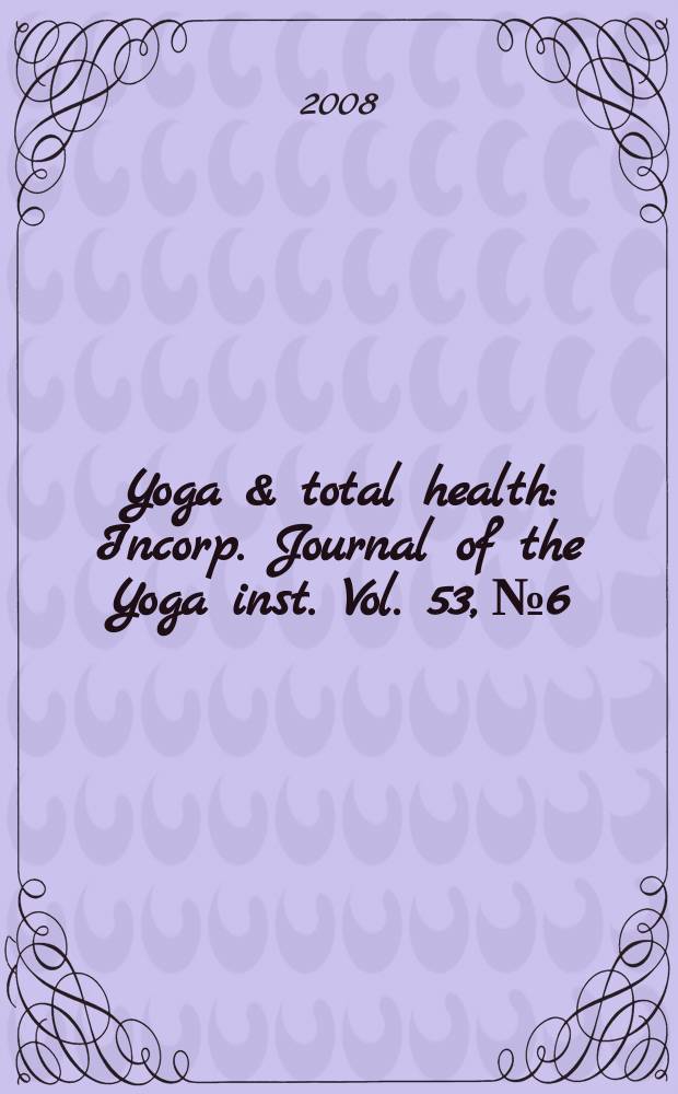 Yoga & total health : Incorp. Journal of the Yoga inst. Vol. 53, № 6