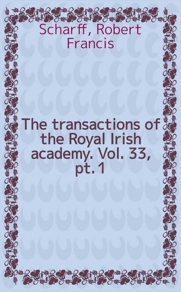 The transactions of the Royal Irish academy. Vol. 33, pt. 1 : The exploration of the caves of County Clare = Исследования пещер графства Клэр.