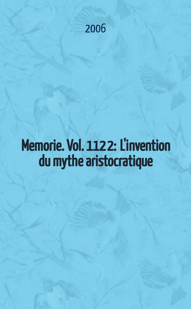 Memorie. Vol. 112[2] : L'invention du mythe aristocratique = Влияние мифа об аристократии: представление патрициата о себе во времена княжеств(Италия)