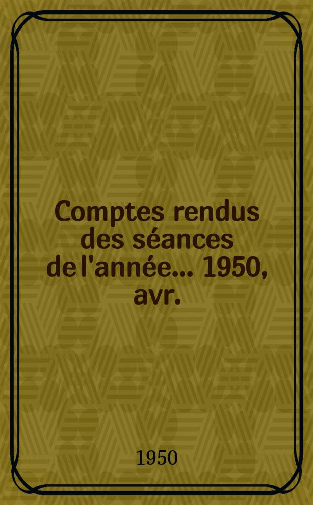 Comptes rendus des séances de l'année... 1950, avr./juin