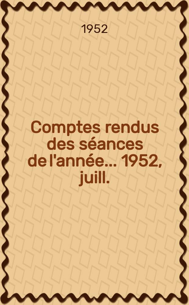 Comptes rendus des séances de l'année... 1952, juill./sept.