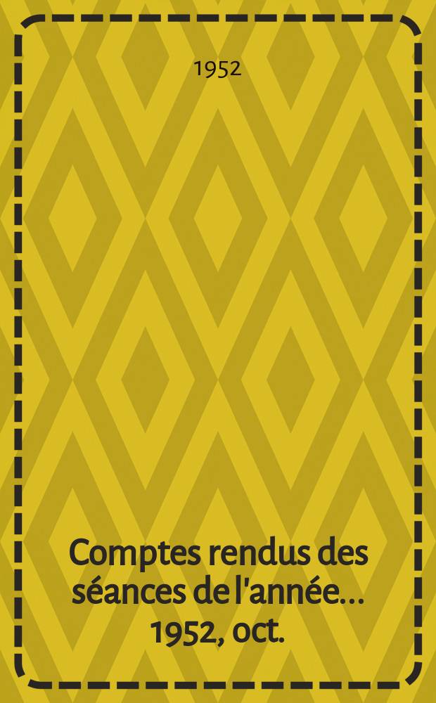 Comptes rendus des séances de l'année... 1952, oct./déc.